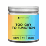 Too Gay To Function