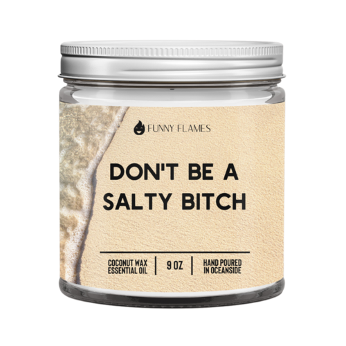 Don’t Be A Salty Bitch