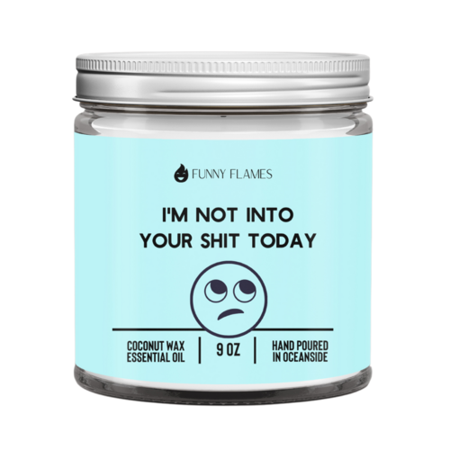 I’m Not Into Your Shit Today