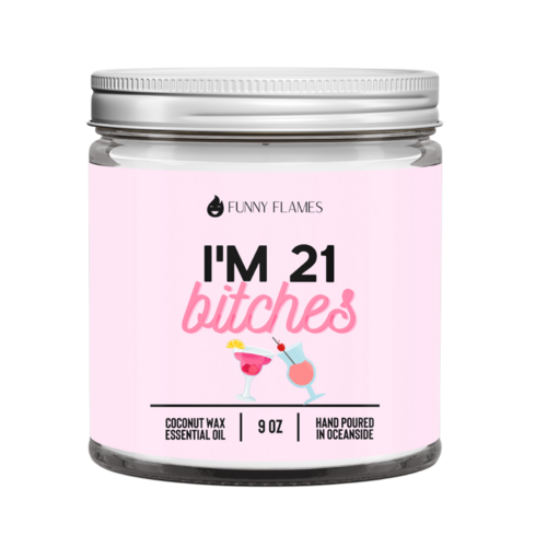 I’m 21 Bitches