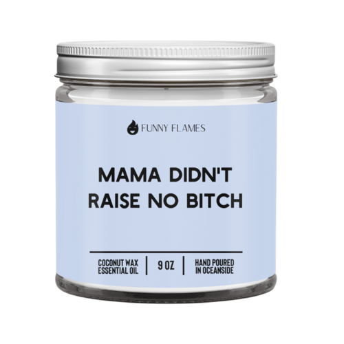 Mama Didn’t Raise No B*tch