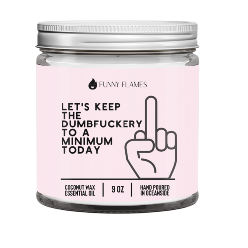 Let’s Keep The Dumbfuckery To A Minimum Today(pink)