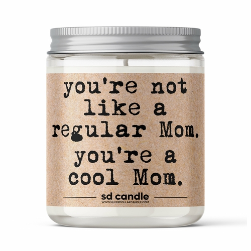 You’re Not Like a Regular Mom, You’re a Cool Mom Candle – Mother’s Day