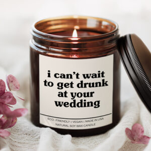 I Can't Wait To Get Drunk At Your Wedding Candle